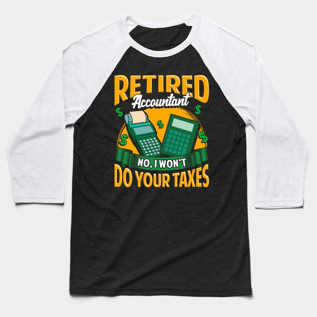 Funny Retired Accountant No I Won't Do Your Taxes Baseball T-Shirt by theperfectpresents